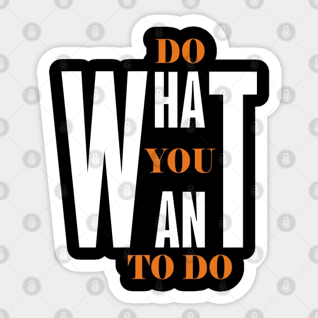 Do What You Want To Do Sticker by MIRO-07